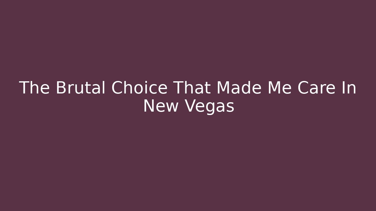 The Brutal Choice That Made Me Care In New Vegas