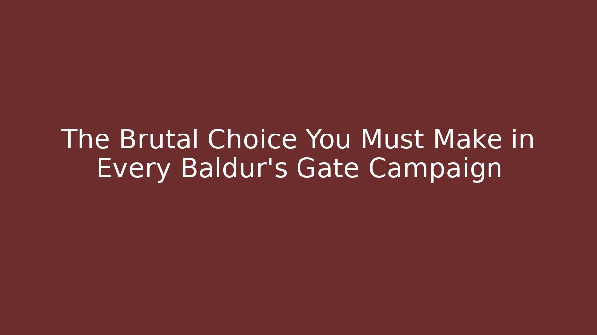 The Brutal Choice You Must Make in Every Baldur's Gate Campaign