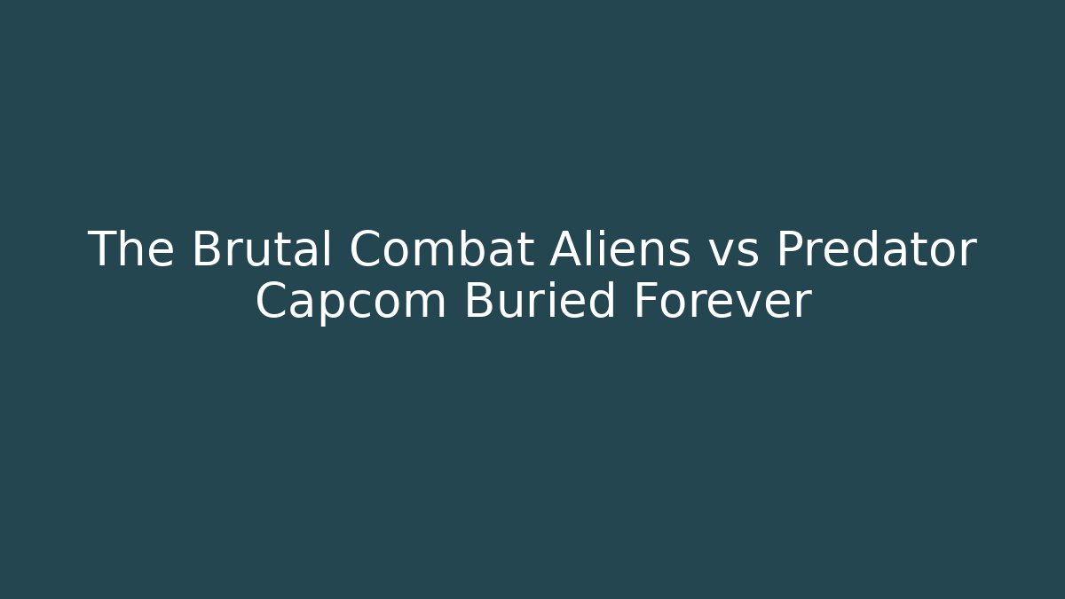 The Brutal Combat Aliens vs Predator Capcom Buried Forever