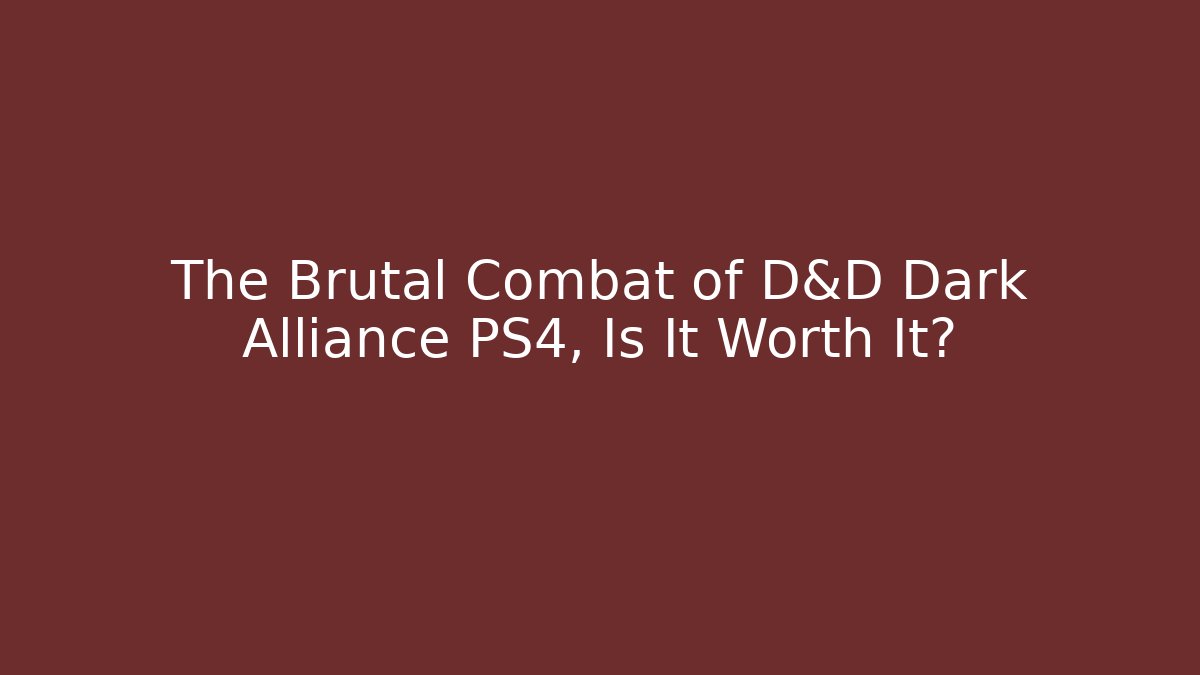 The Brutal Combat of D&D Dark Alliance PS4, Is It Worth It?