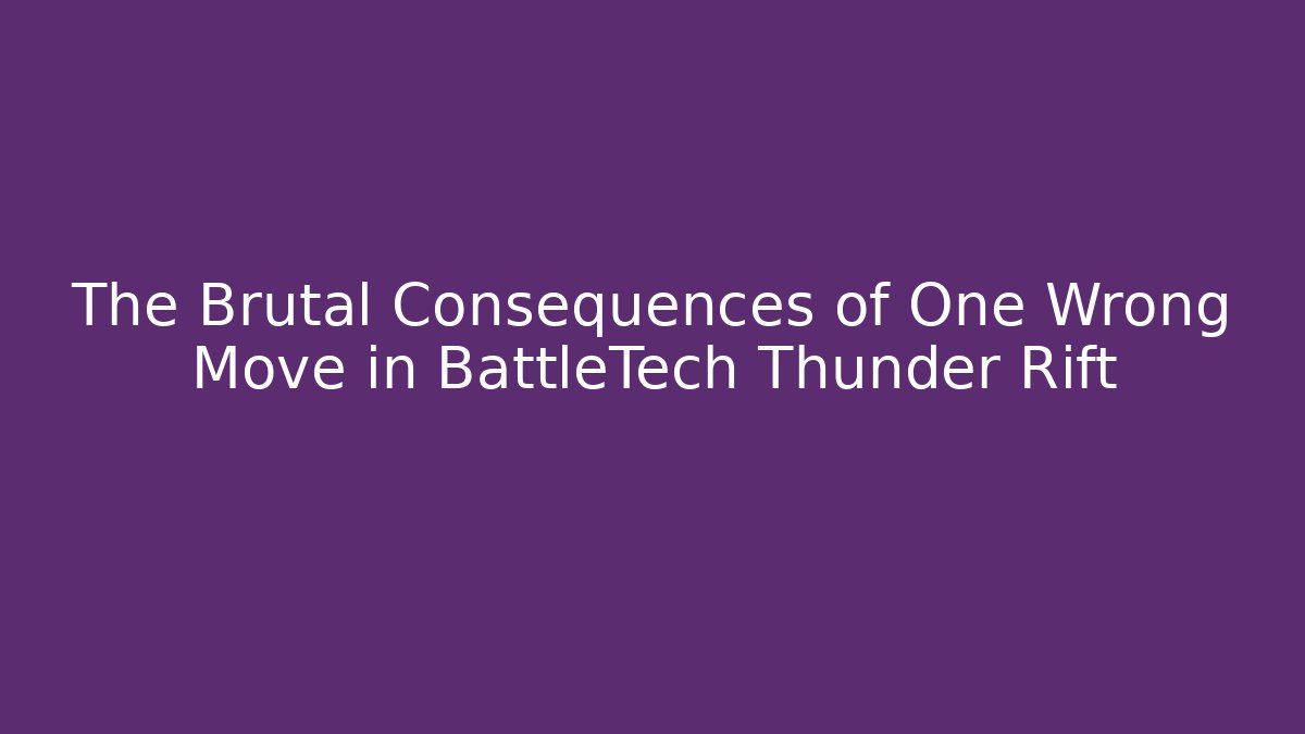 The Brutal Consequences of One Wrong Move in BattleTech Thunder Rift