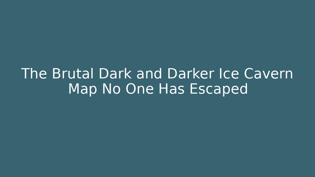 The Brutal Dark and Darker Ice Cavern Map No One Has Escaped