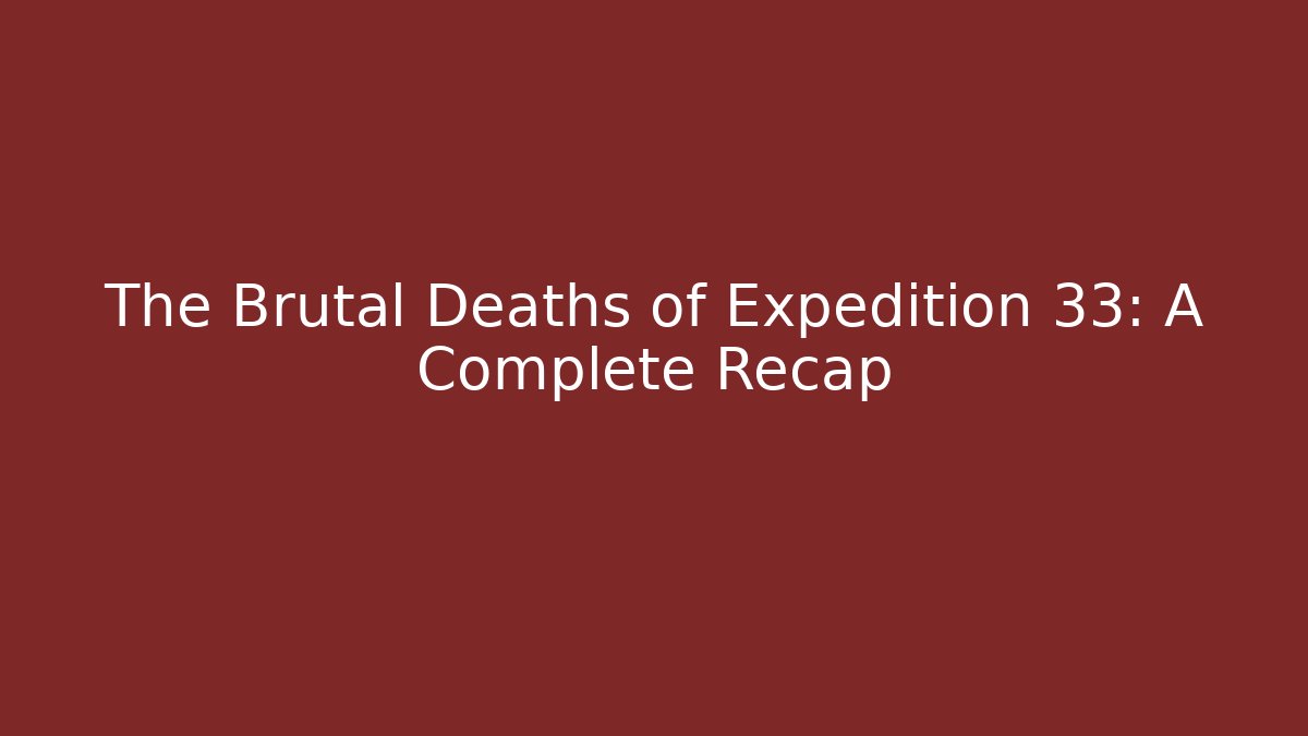 The Brutal Deaths of Expedition 33: A Complete Recap