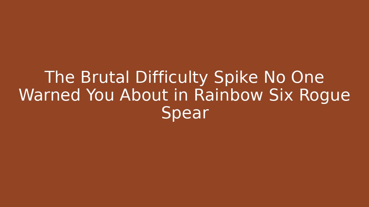 The Brutal Difficulty Spike No One Warned You About in Rainbow Six Rogue Spear