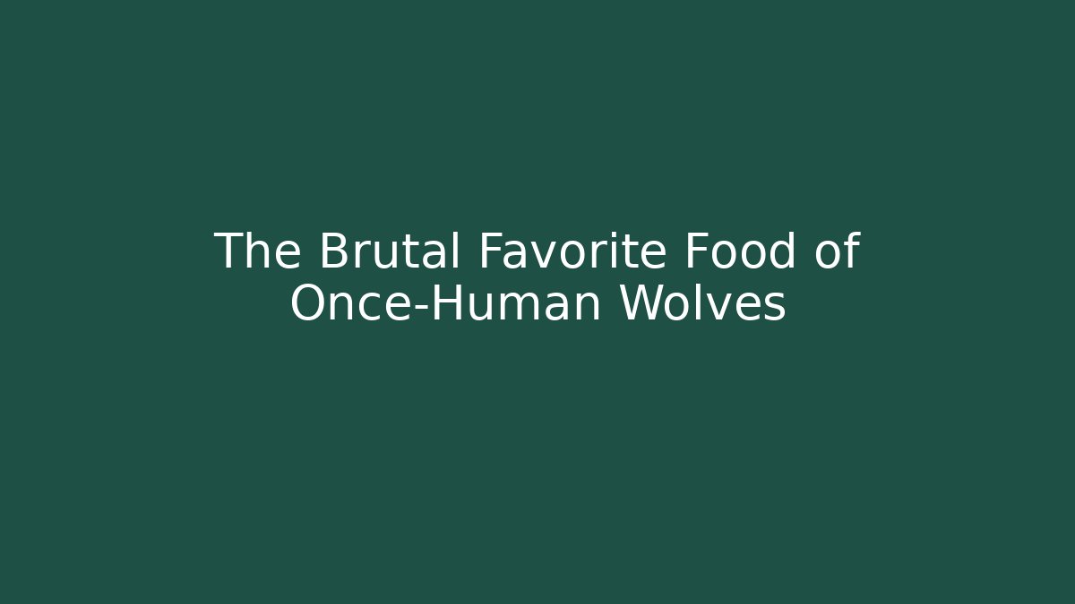 The Brutal Favorite Food of Once-Human Wolves