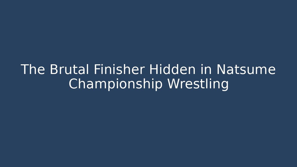 The Brutal Finisher Hidden in Natsume Championship Wrestling
