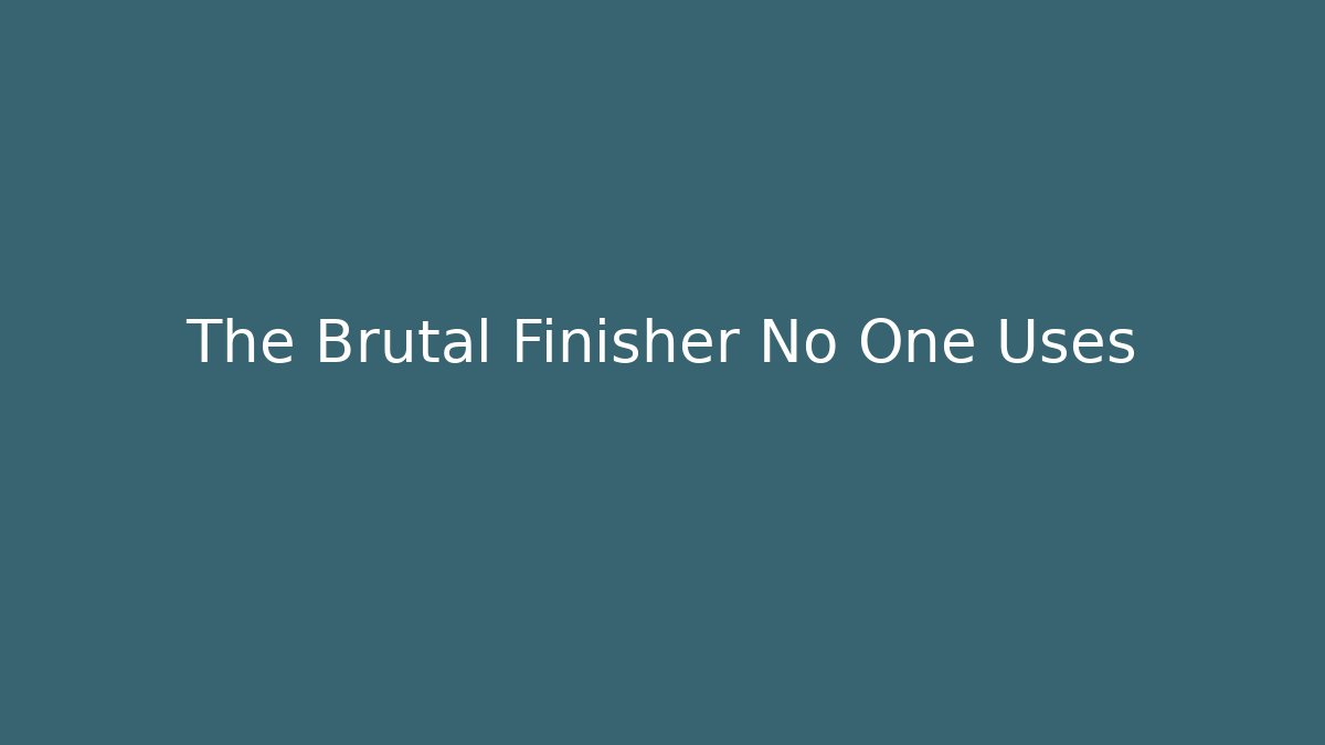 The Brutal Finisher No One Uses