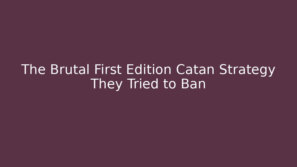 The Brutal First Edition Catan Strategy They Tried to Ban