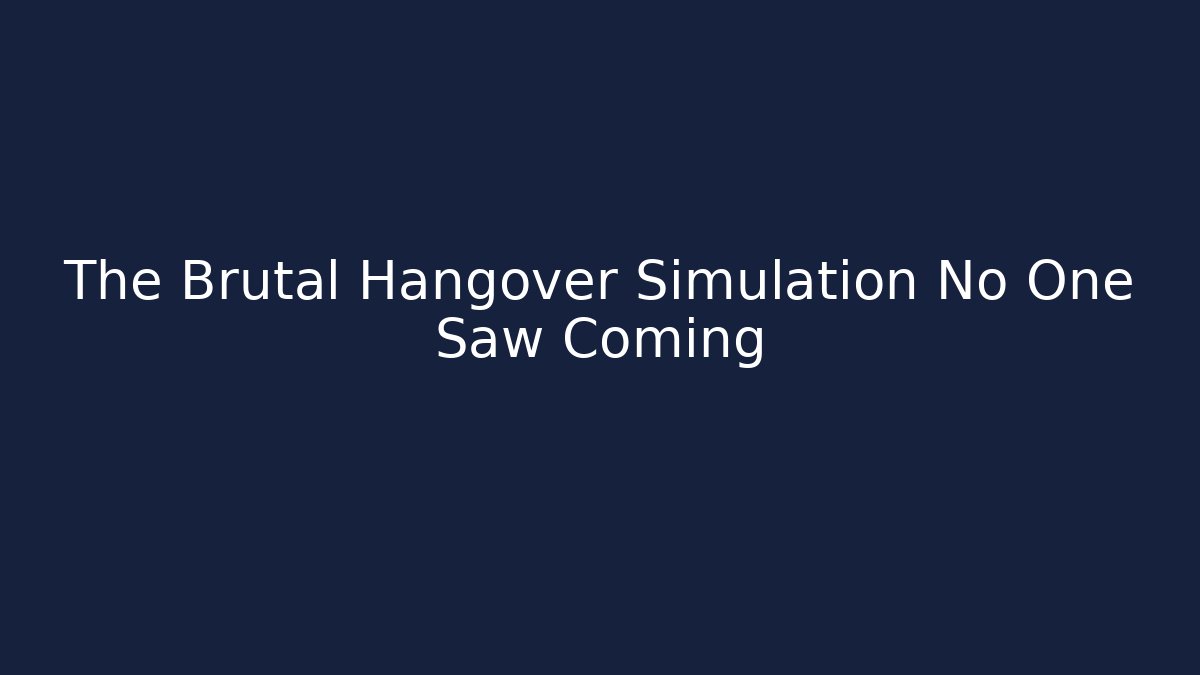 The Brutal Hangover Simulation No One Saw Coming