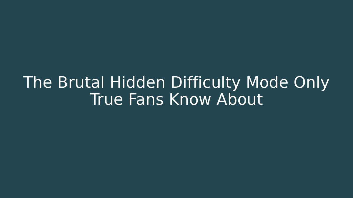 The Brutal Hidden Difficulty Mode Only True Fans Know About