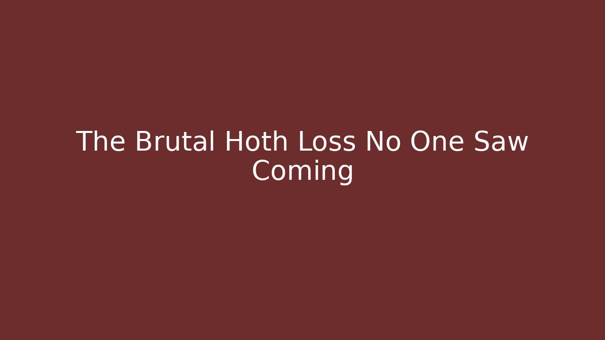 The Brutal Hoth Loss No One Saw Coming
