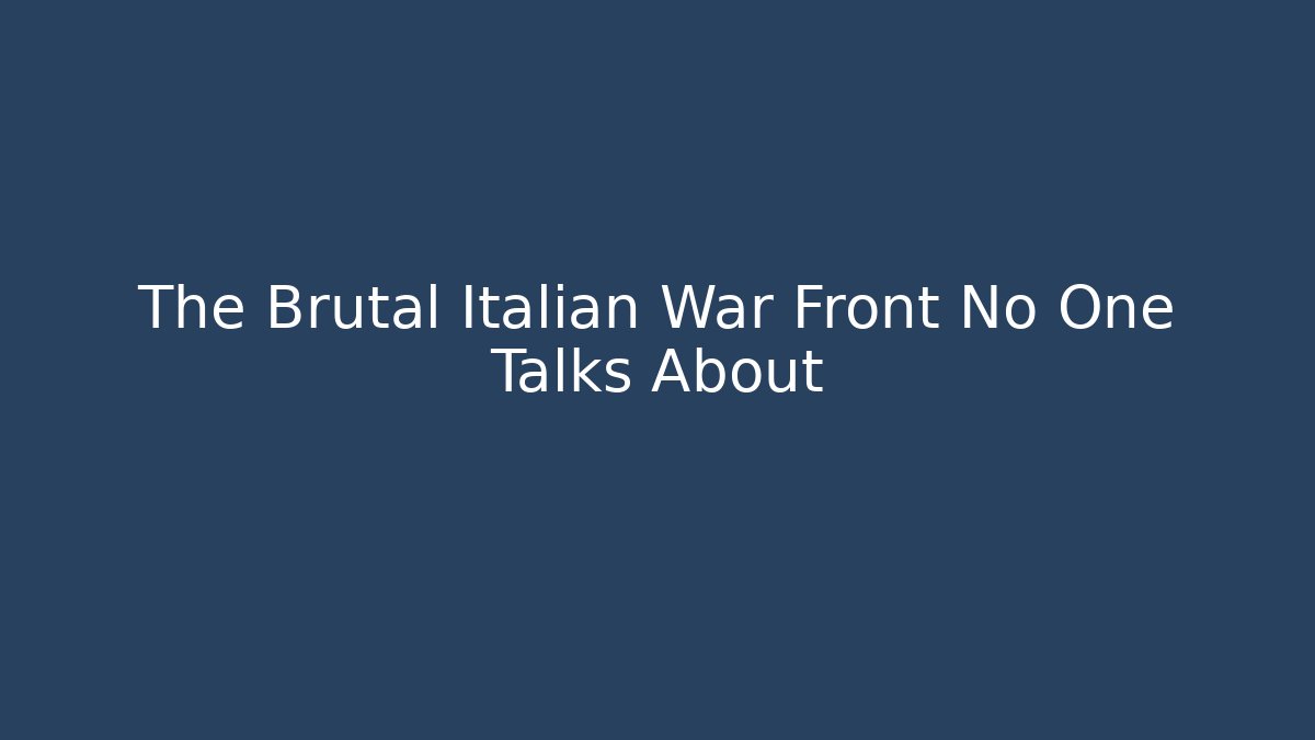 The Brutal Italian War Front No One Talks About