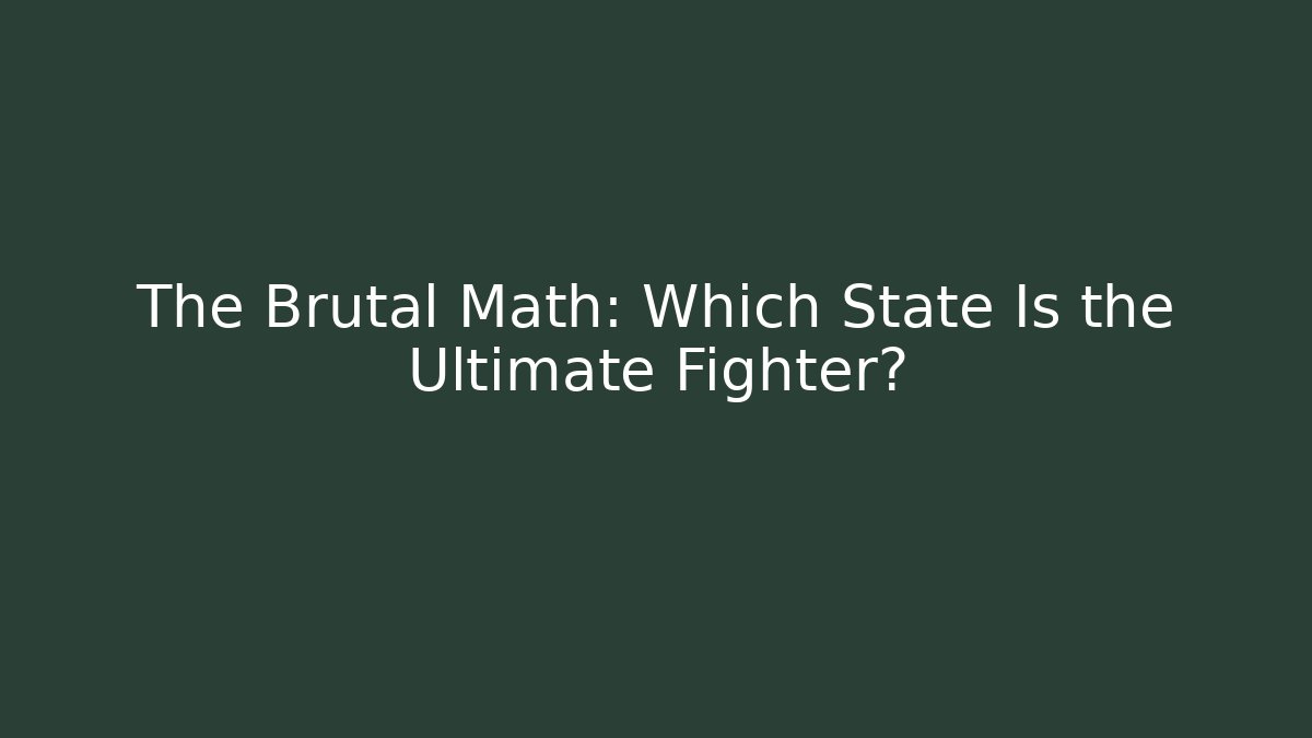 The Brutal Math: Which State Is the Ultimate Fighter?