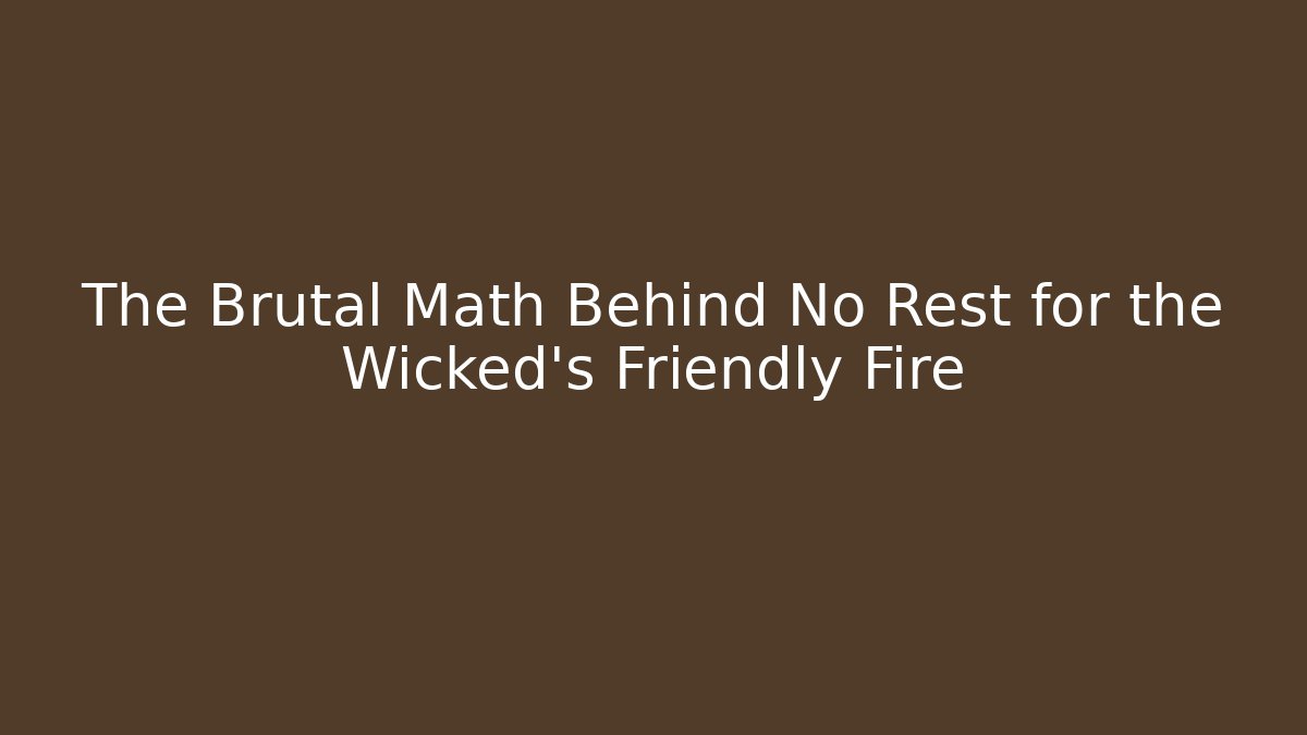 The Brutal Math Behind No Rest for the Wicked’s Friendly Fire