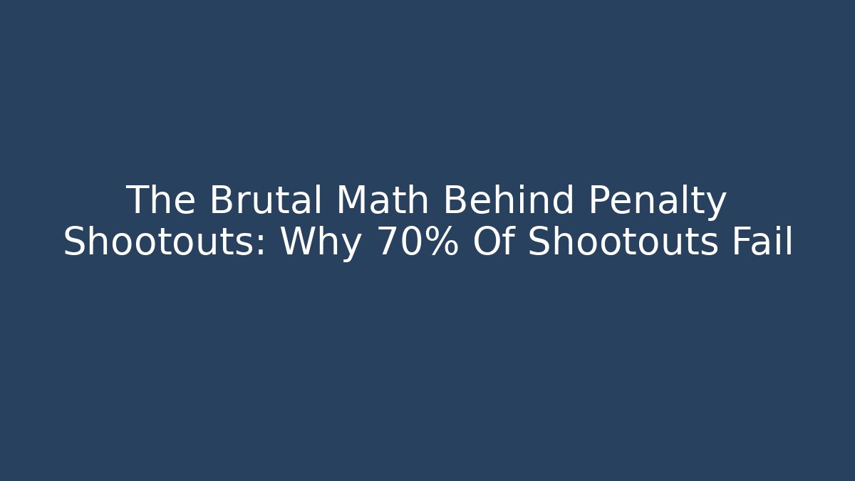 The Brutal Math Behind Penalty Shootouts: Why 70% Of Shootouts Fail