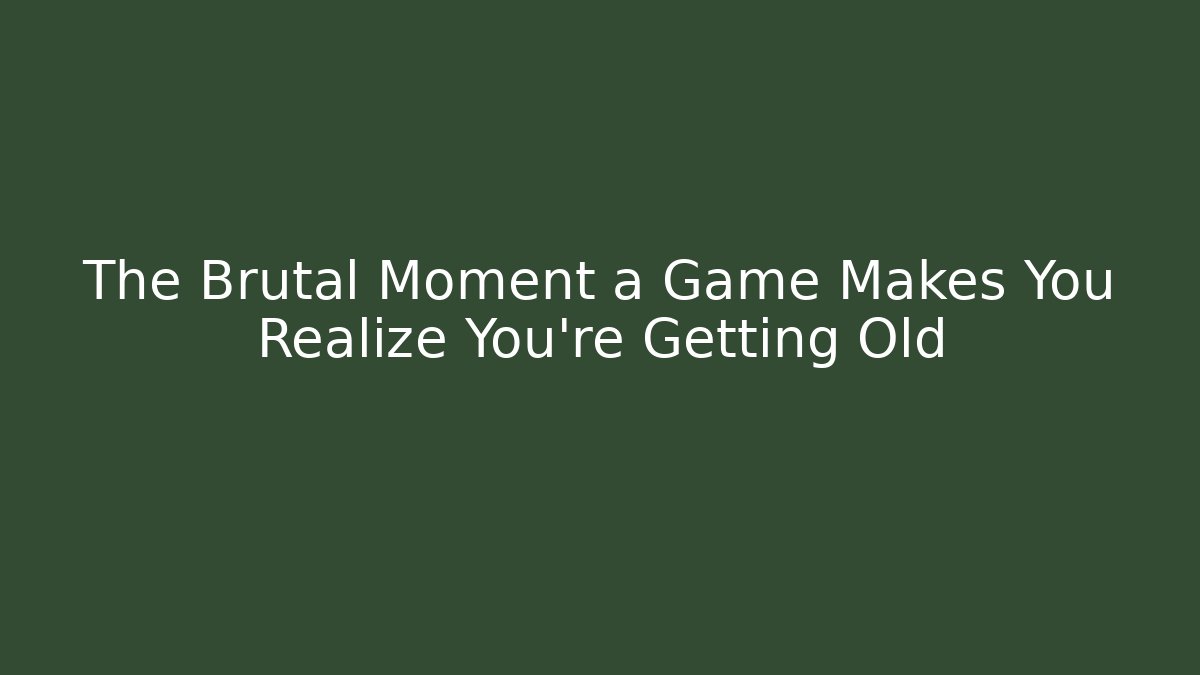 The Brutal Moment a Game Makes You Realize You’re Getting Old - Critter Realm