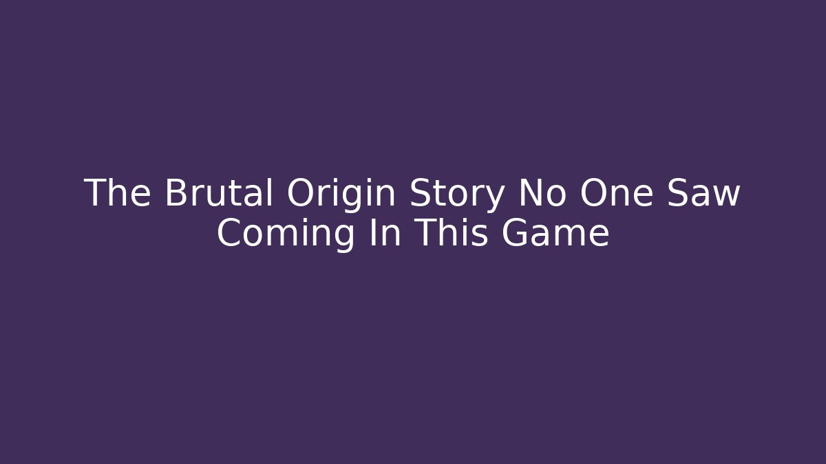 The Brutal Origin Story No One Saw Coming In This Game