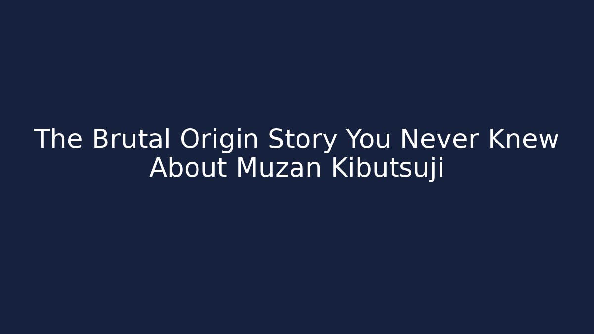 The Brutal Origin Story You Never Knew About Muzan Kibutsuji