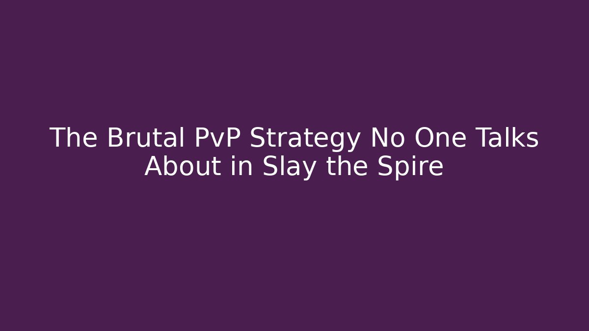The Brutal PvP Strategy No One Talks About in Slay the Spire