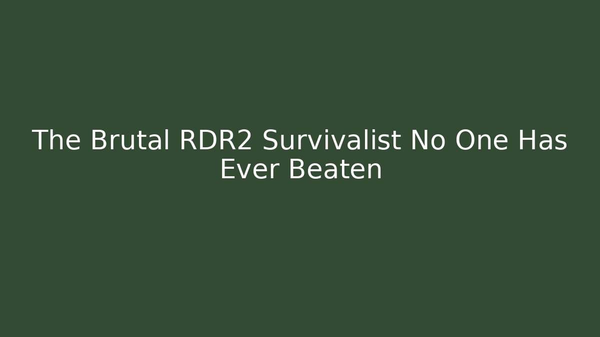 The Brutal RDR2 Survivalist No One Has Ever Beaten