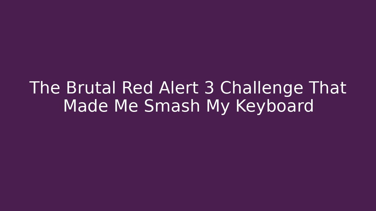 The Brutal Red Alert 3 Challenge That Made Me Smash My Keyboard - Critter Realm