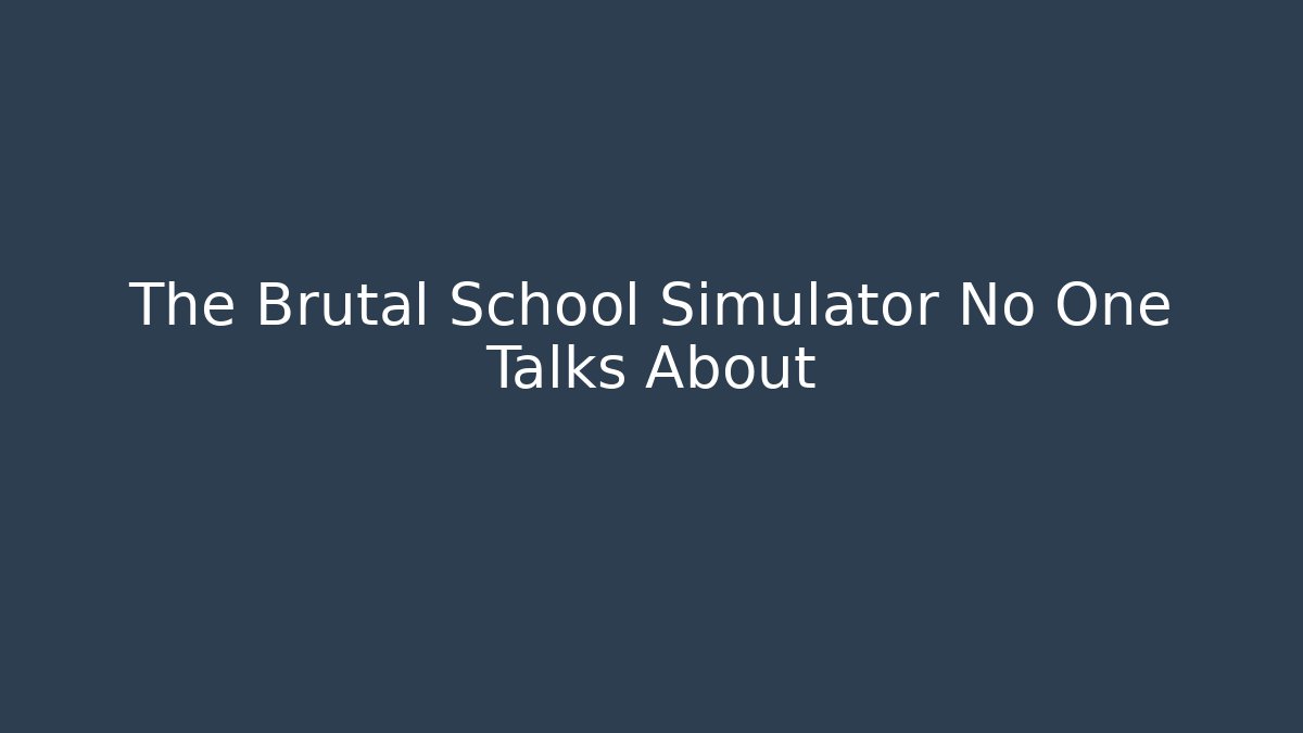 The Brutal School Simulator No One Talks About