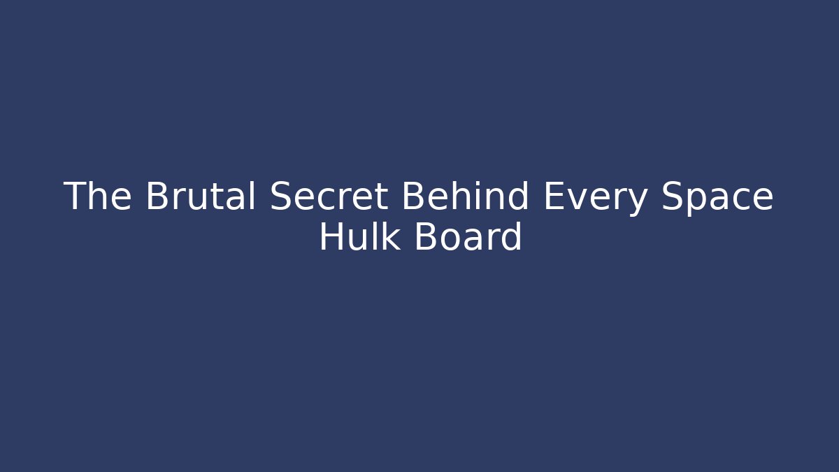 The Brutal Secret Behind Every Space Hulk Board