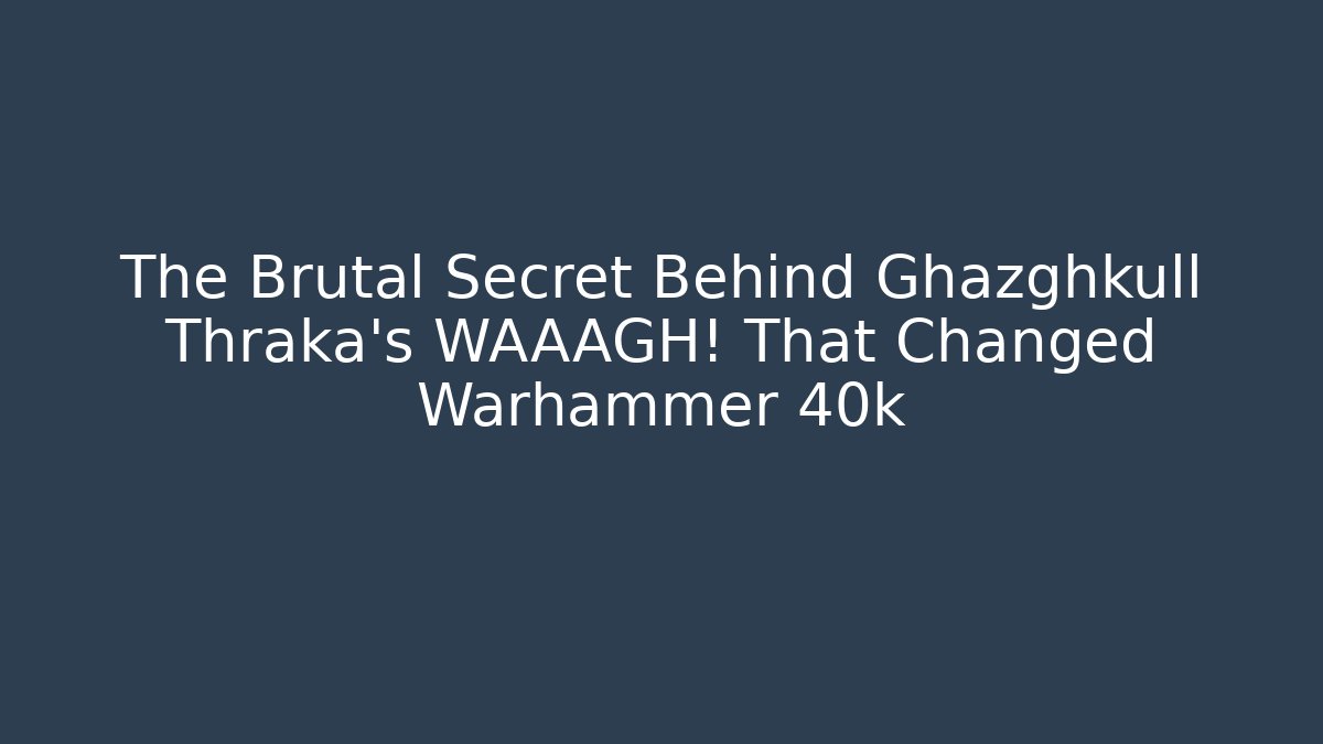The Brutal Secret Behind Ghazghkull Thraka's WAAAGH! That Changed Warhammer 40k