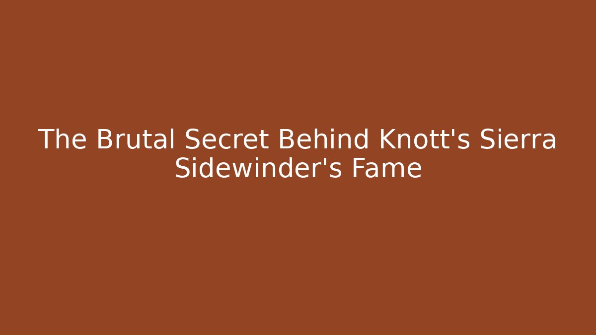 The Brutal Secret Behind Knott's Sierra Sidewinder's Fame