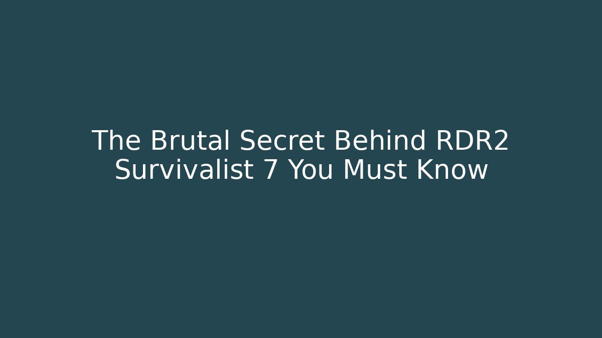 The Brutal Secret Behind RDR2 Survivalist 7 You Must Know