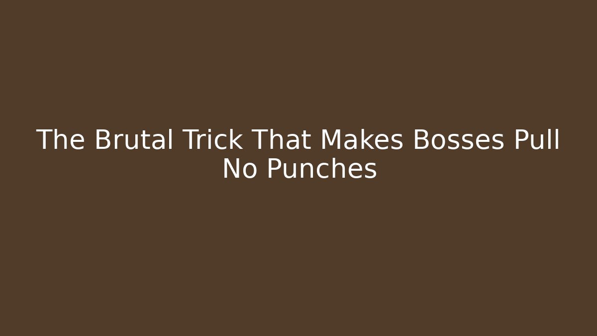 The Brutal Trick That Makes Bosses Pull No Punches