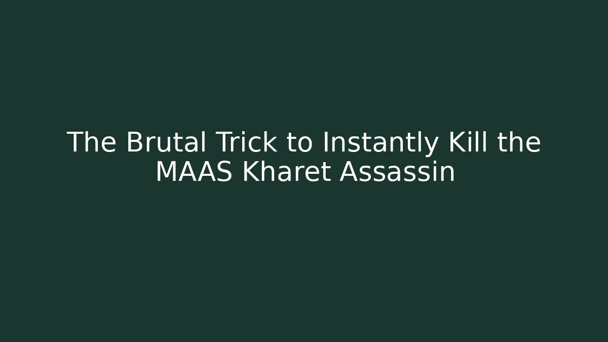 The Brutal Trick to Instantly Kill the MAAS Kharet Assassin
