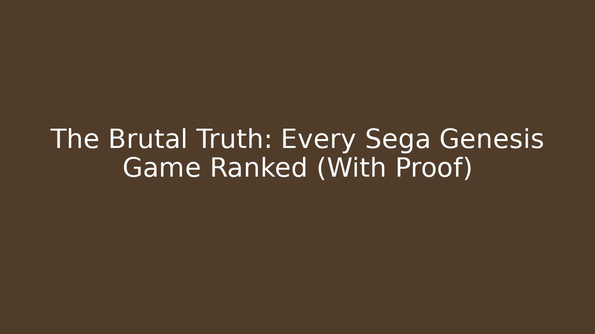 The Brutal Truth: Every Sega Genesis Game Ranked (With Proof) - Critter Realm