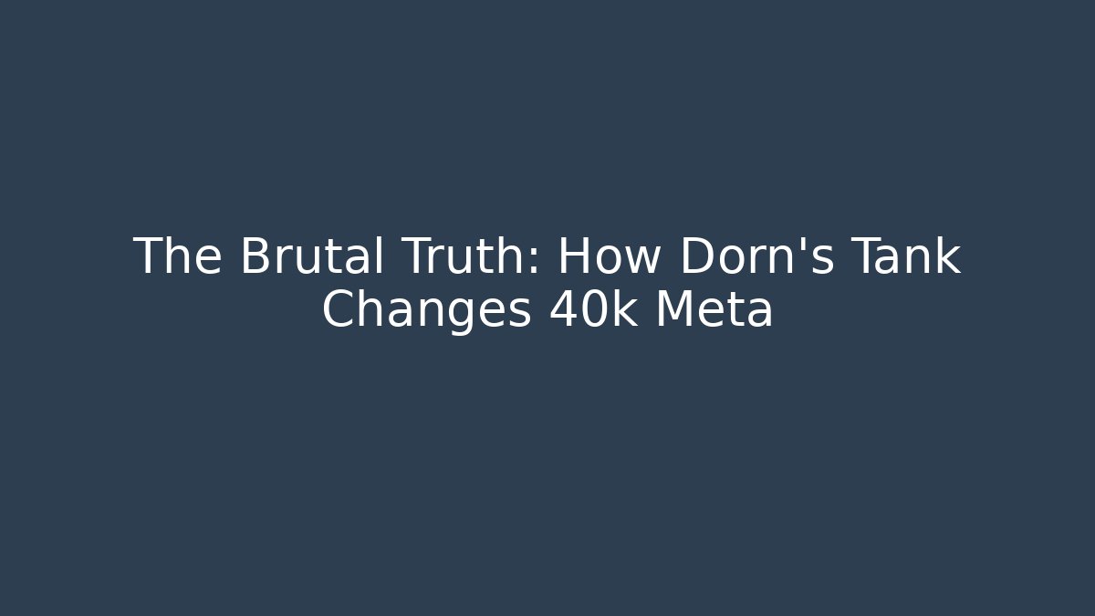 The Brutal Truth: How Dorn's Tank Changes 40k Meta