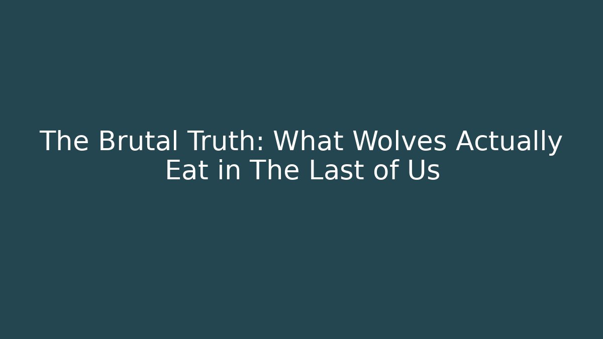 The Brutal Truth: What Wolves Actually Eat in The Last of Us