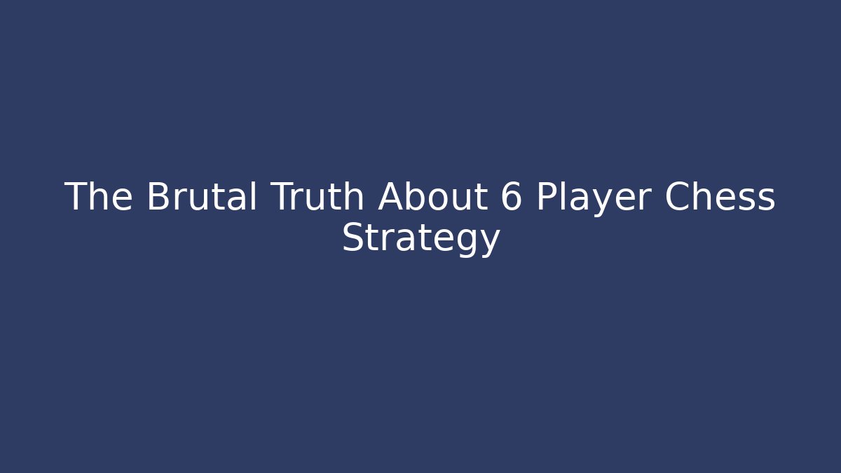 The Brutal Truth About 6 Player Chess Strategy