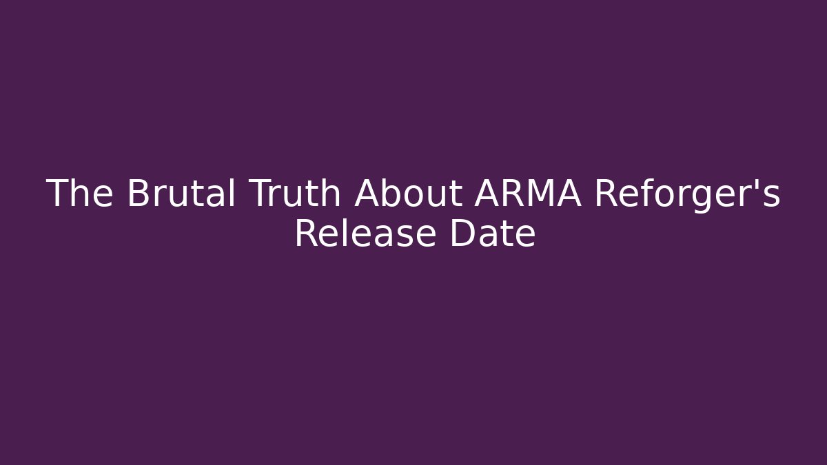 The Brutal Truth About ARMA Reforger's Release Date