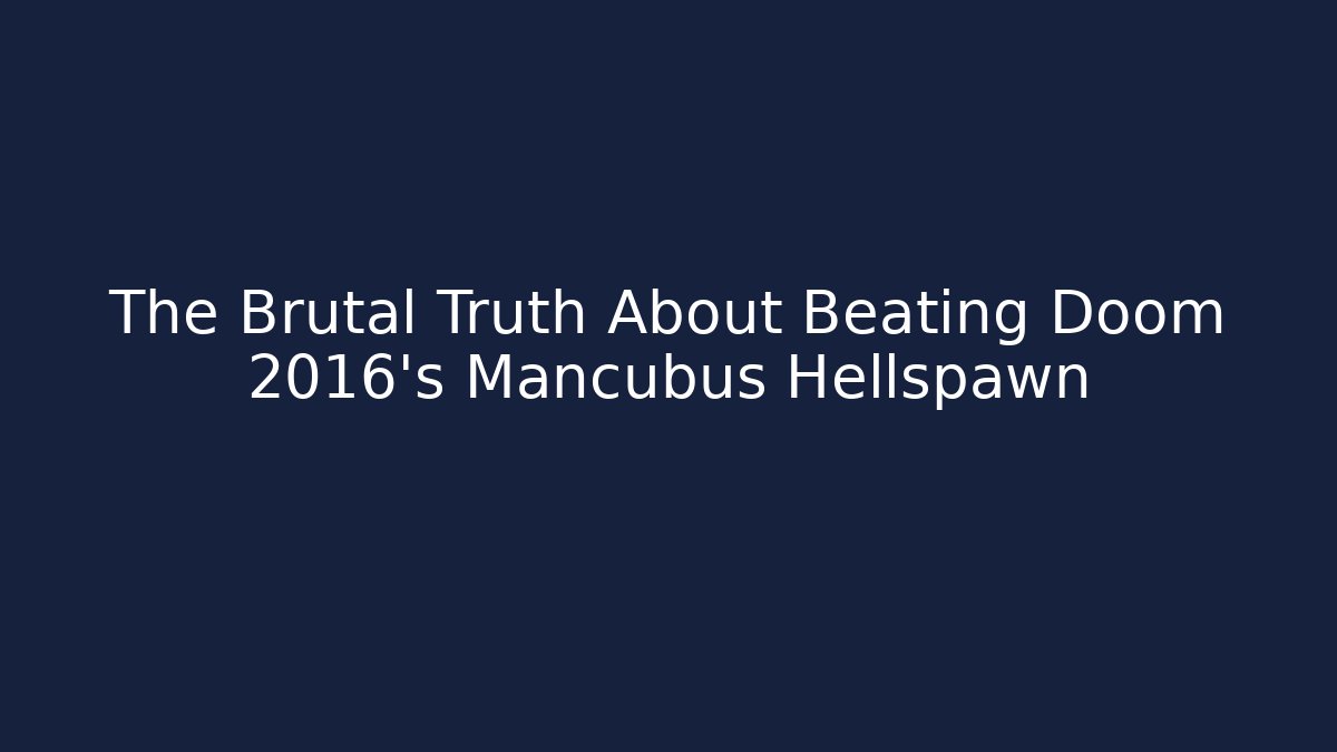 The Brutal Truth About Beating Doom 2016's Mancubus Hellspawn