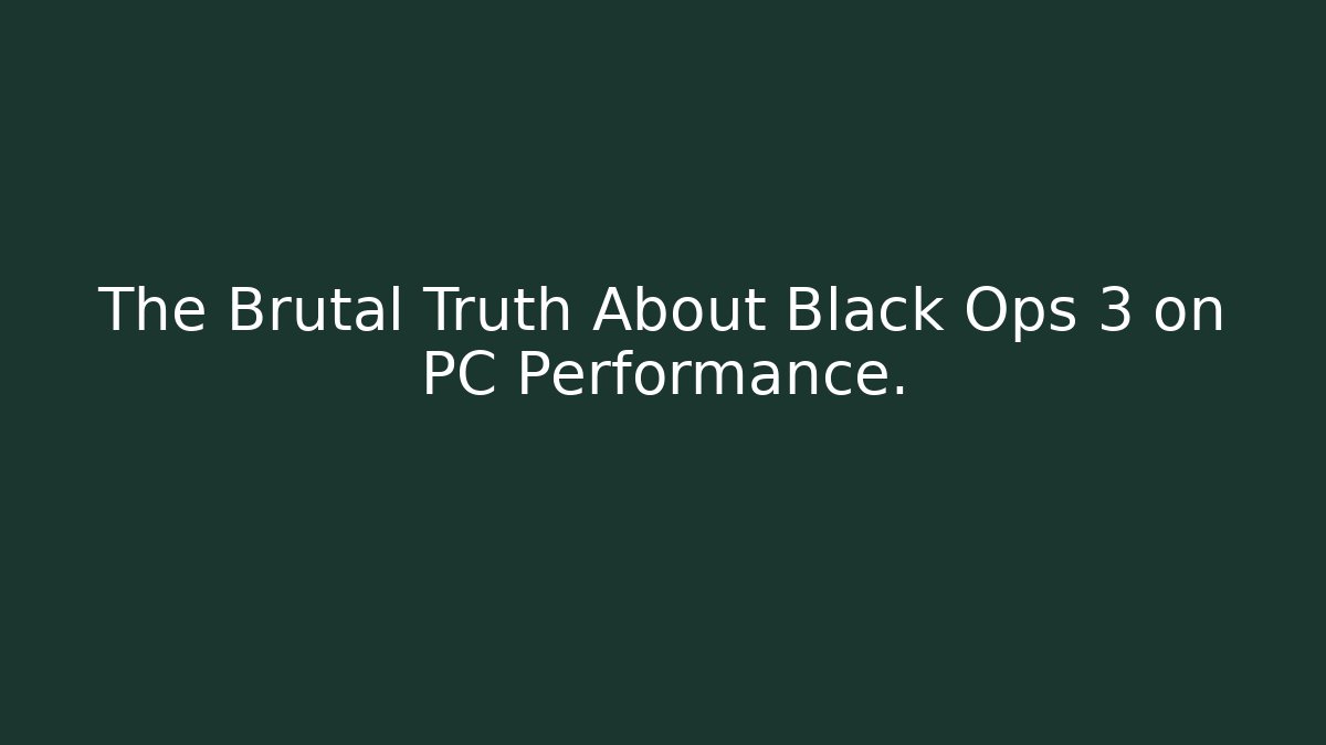 The Brutal Truth About Black Ops 3 on PC Performance.