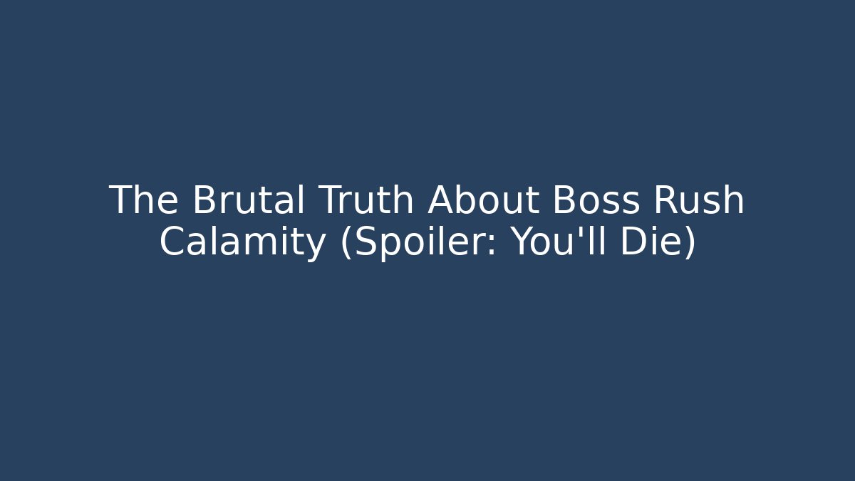 The Brutal Truth About Boss Rush Calamity (Spoiler: You'll Die) - Critter Realm