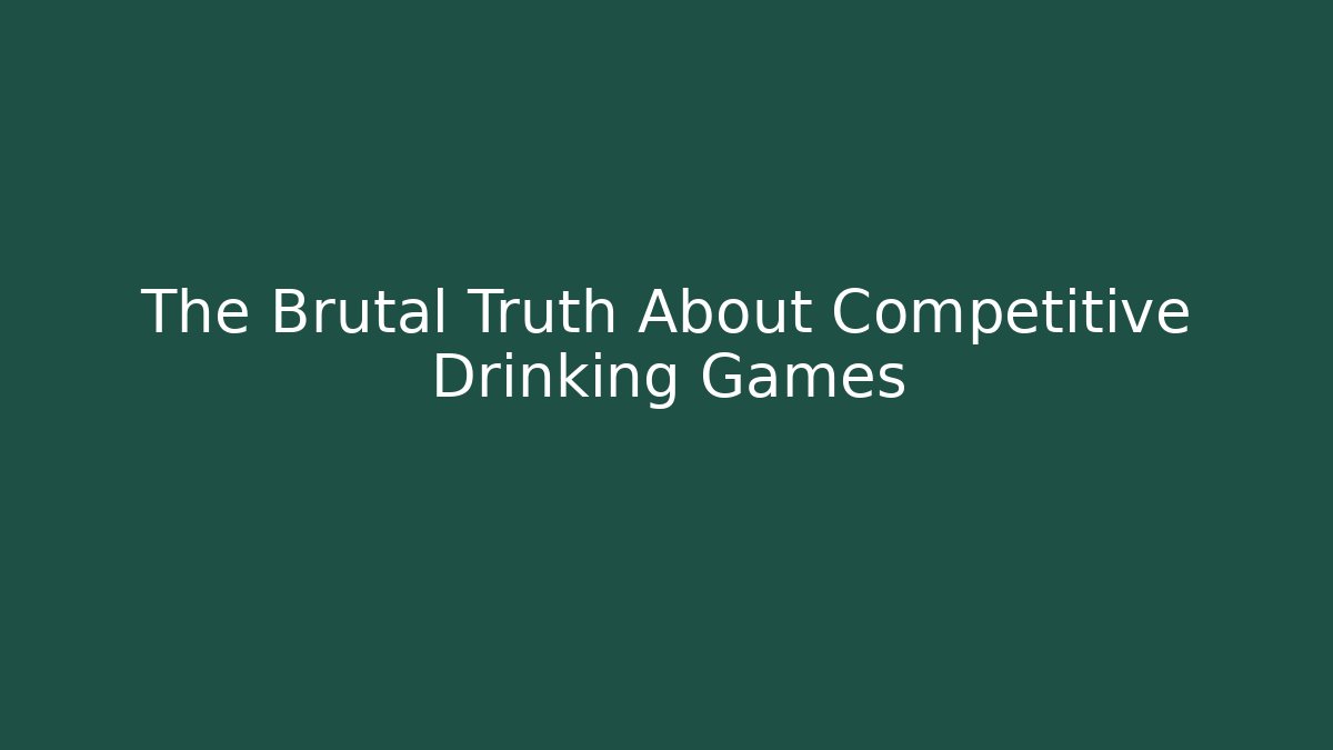 The Brutal Truth About Competitive Drinking Games - Critter Realm