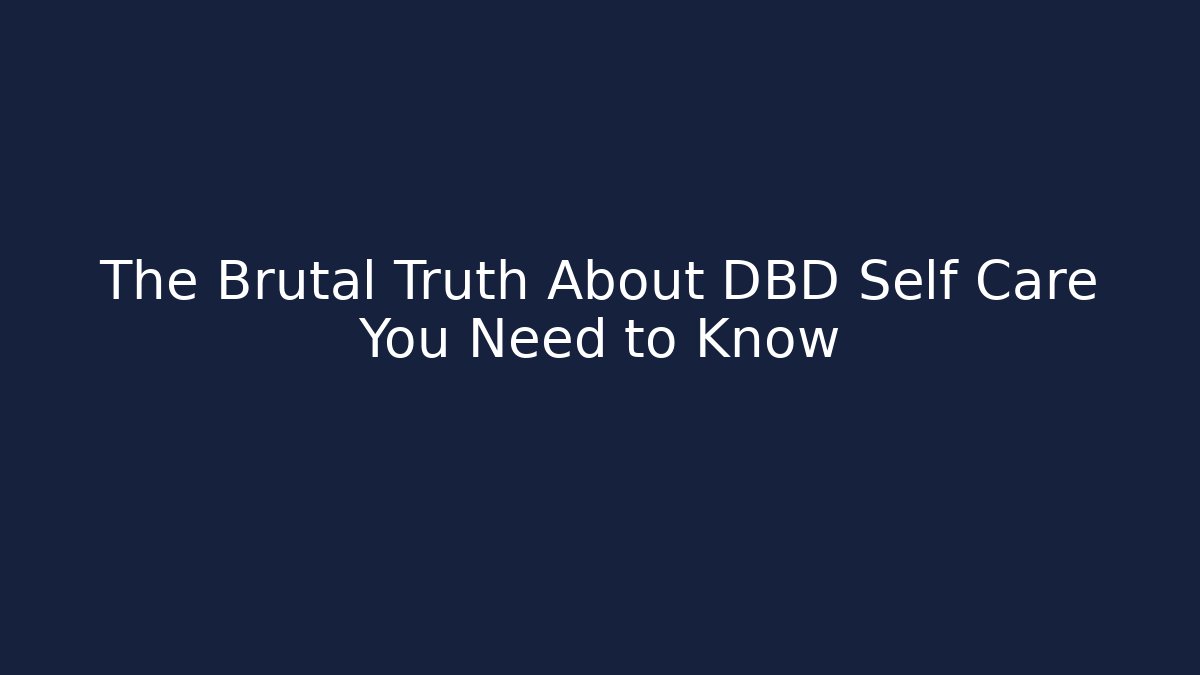 The Brutal Truth About DBD Self Care You Need to Know