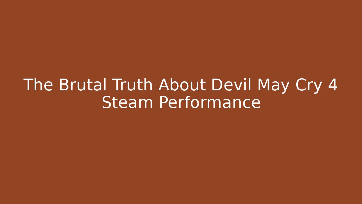The Brutal Truth About Devil May Cry 4 Steam Performance - Critter Realm
