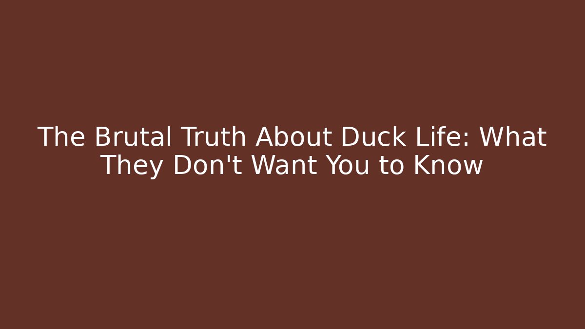 The Brutal Truth About Duck Life: What They Don't Want You to Know