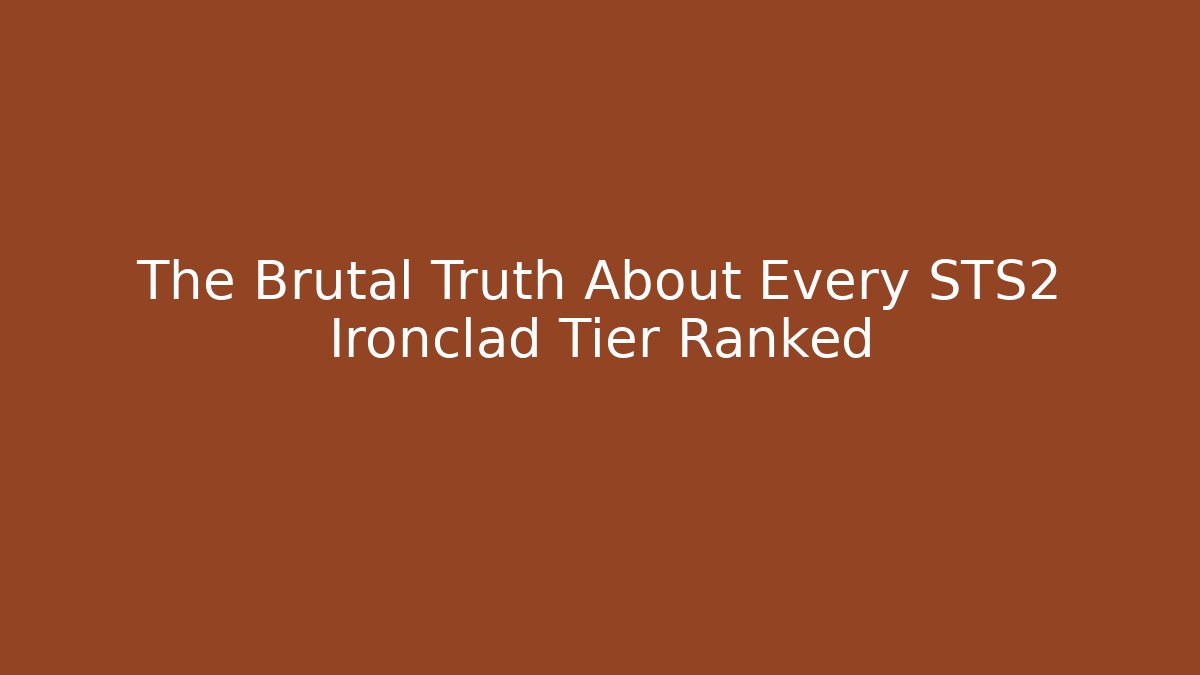The Brutal Truth About Every STS2 Ironclad Tier Ranked
