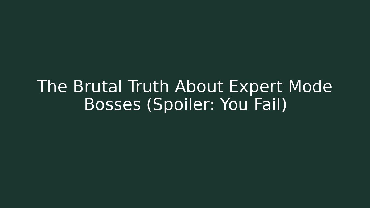 The Brutal Truth About Expert Mode Bosses (Spoiler: You Fail)