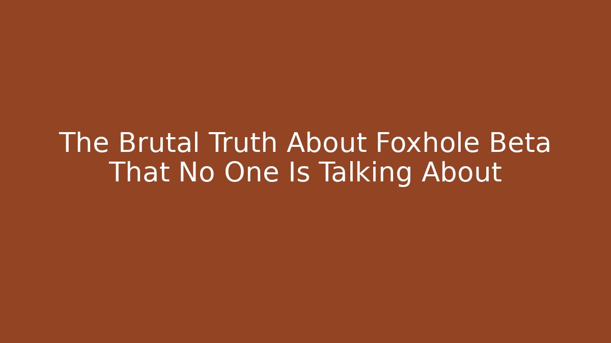 The Brutal Truth About Foxhole Beta That No One Is Talking About