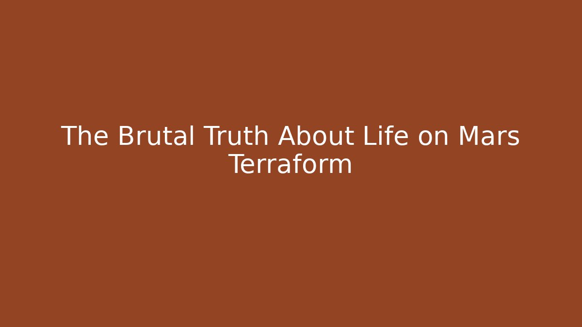 The Brutal Truth About Life on Mars Terraform