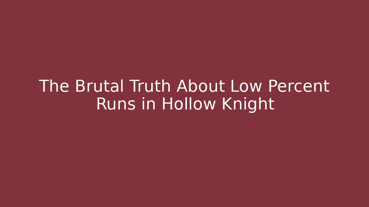 The Brutal Truth About Low Percent Runs in Hollow Knight