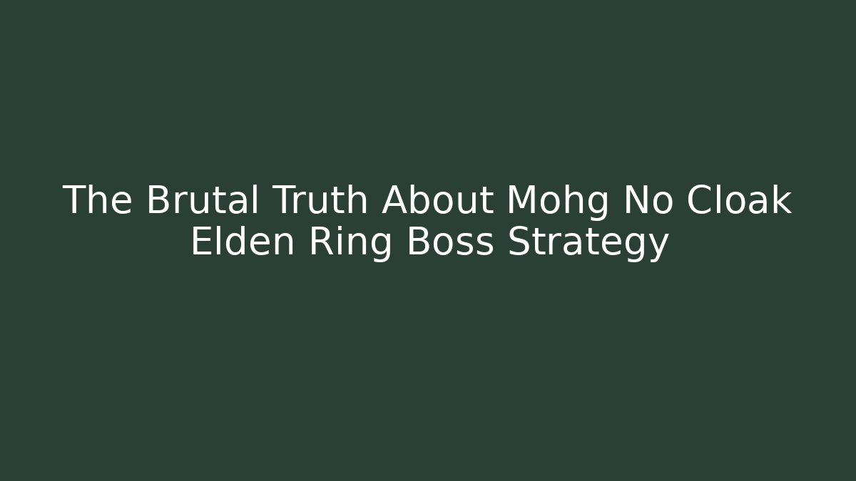 The Brutal Truth About Mohg No Cloak Elden Ring Boss Strategy